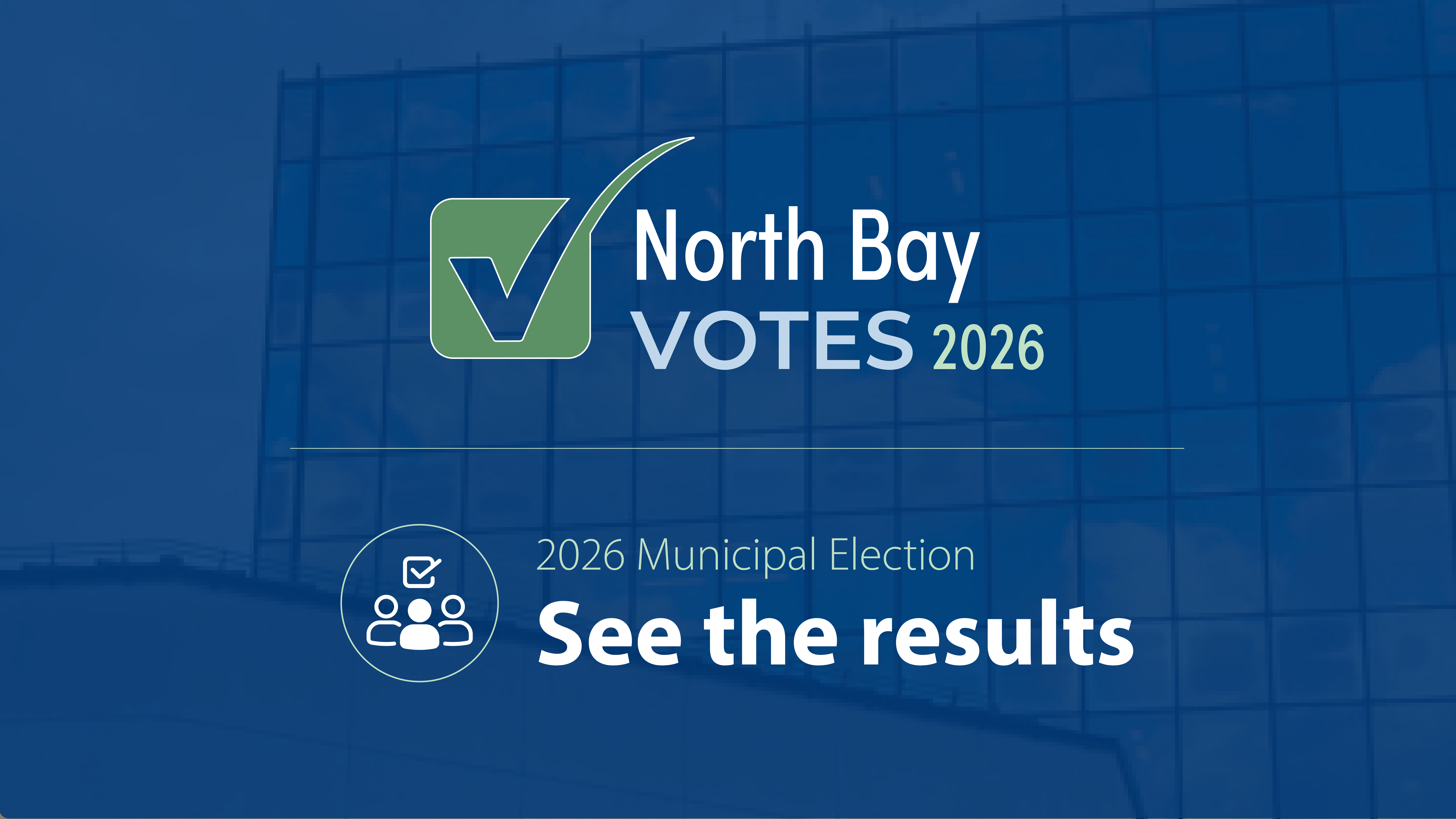 North Bay Votes 2026. Voting is closed. Unofficial results will be available after 8 p.m. on Oct. 26.